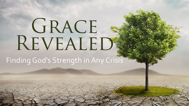 Grace Revealed: Finding God's Strength In Any Crisis
