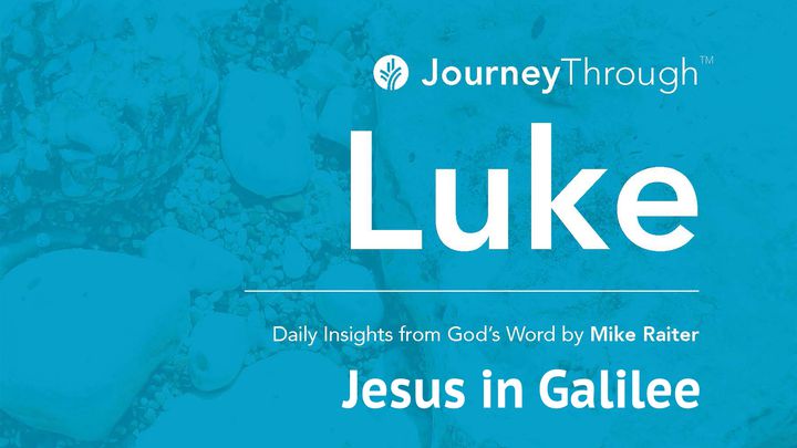Journey Through Luke: Jesus In Galilee