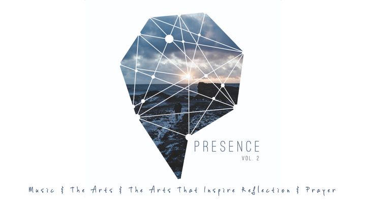 Presence 2: Arts That Inspire Reflection & Prayer