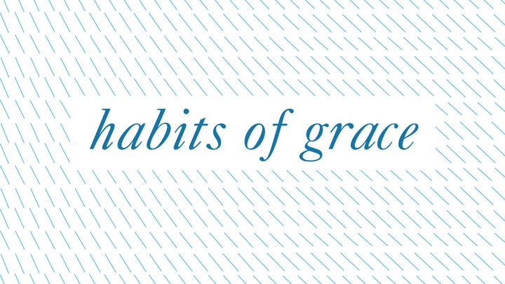 Cultivating Habits Of Grace