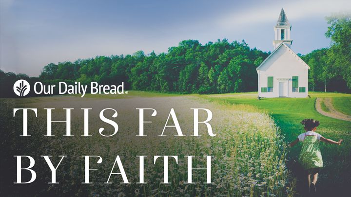 Our Daily Bread: This Far By Faith