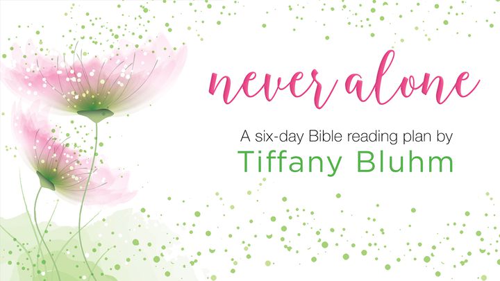Never Alone: A Six-Day Study By Tiffany Bluhm