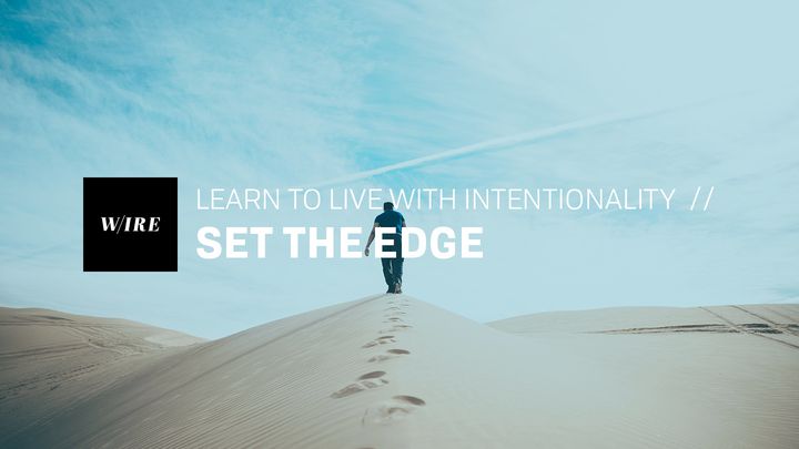 Learn To Live With Intentionality // Set The Edge