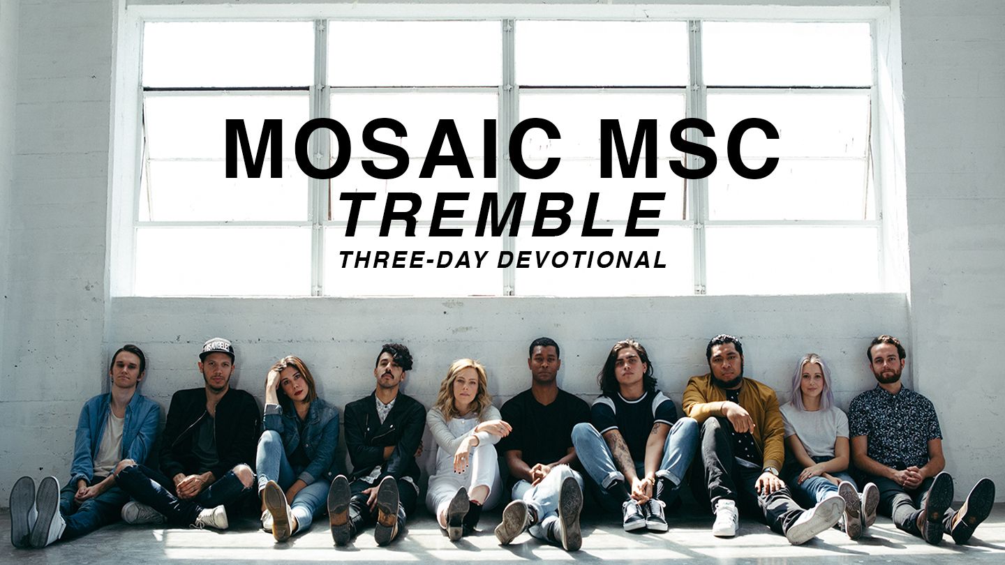 Tremble From Mosaic Msc Devotional Reading Plan Youversion Bible Not afraid songtext der von dir gesuchte text not afraid von mosaic msc ist in unserer datenbank noch nicht vorhanden. tremble from mosaic msc devotional