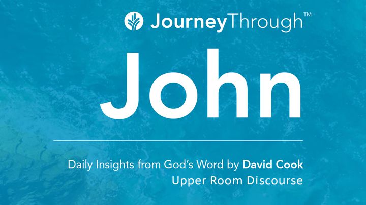 Journey Through John: Upper Room Discourse