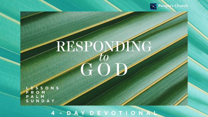 Responding To God - 4 Lessons From Palm Sunday