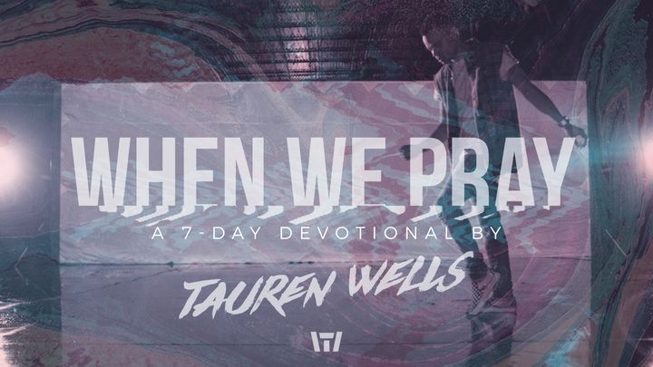 When We Pray - 7-Days With Tauren Wells