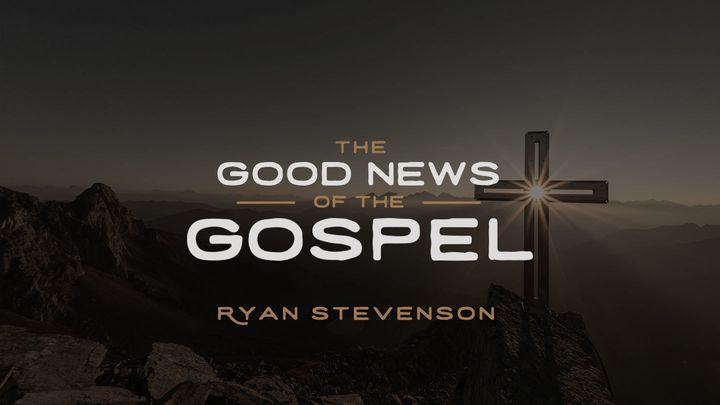 The Good News Of The Gospel