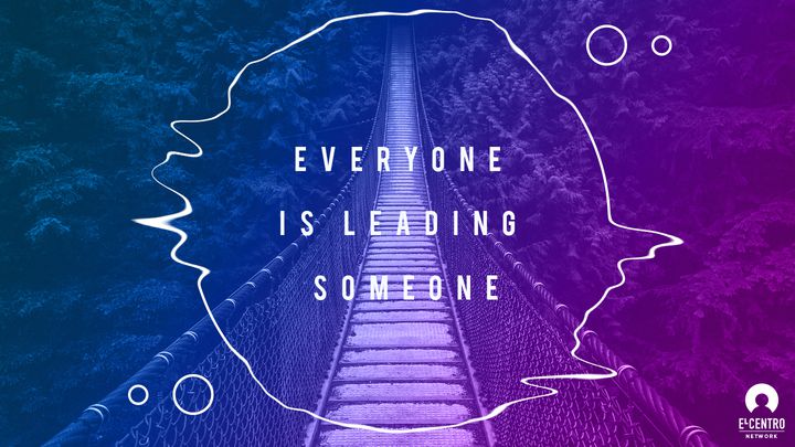 Everyone Is Leading Someone