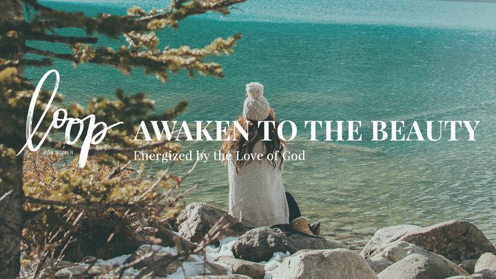 Awaken To The Beauty: Energized By The Love Of God