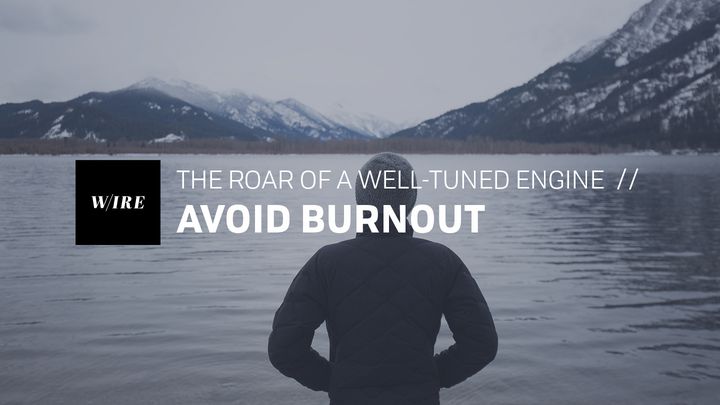Avoid Burnout // The Roar Of A Well-Tuned Engine