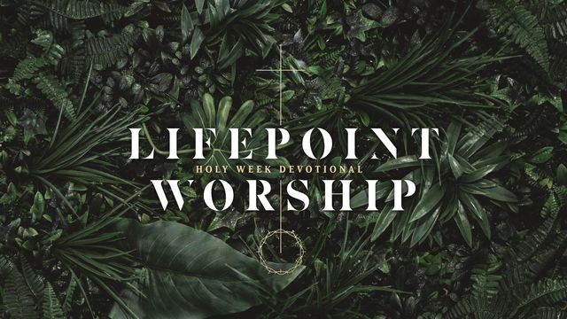 Lifepoint Worship Holy Week Devotional