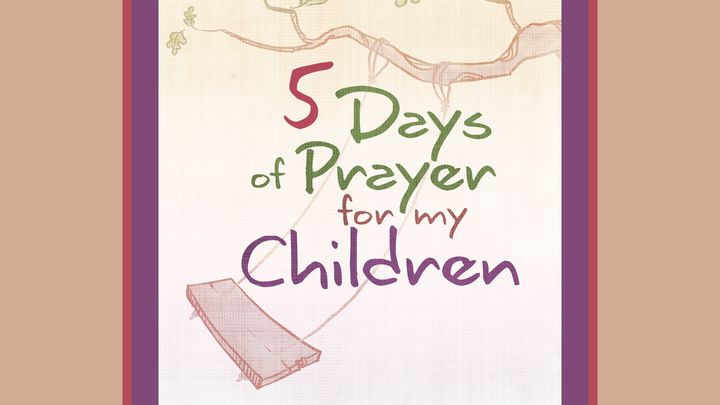 5 Days of Prayer For My Children