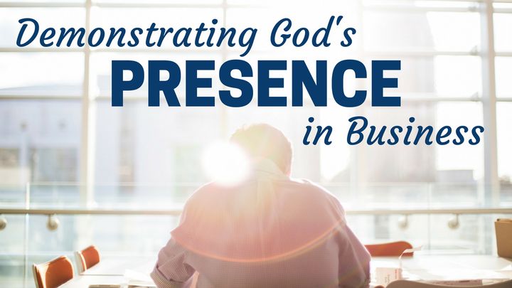 Demonstrating God's Presence In Business