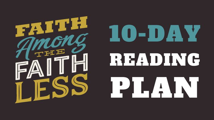 Faith Among The Faithless: 10-Day Reading Plan