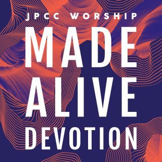 Jpcc Worship Made Alive Devotion This Seven Day Plan Invites You To Meditate On The Word Of God Through Worship Songs From The Album Made Alive By Jpcc Worship The Songs Speak