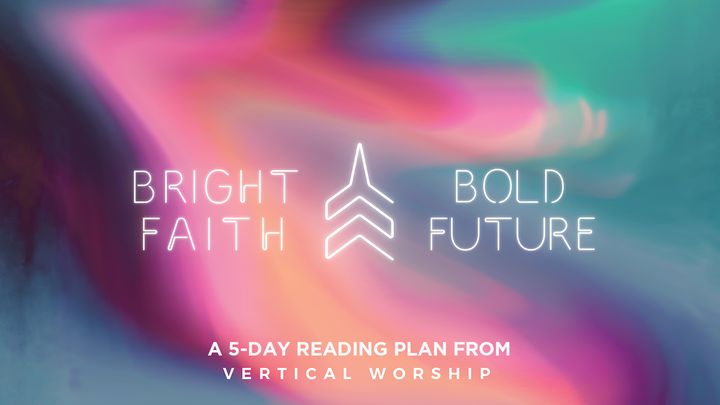 Bright Faith Bold Future From Vertical Worship