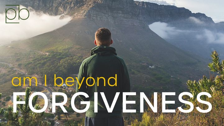 Am I Beyond Forgiveness? By Pete Briscoe
