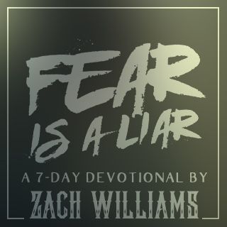 Fear Is A Liar Devotional By Zach Williams | Devotional Reading Plan |  Youversion Bible