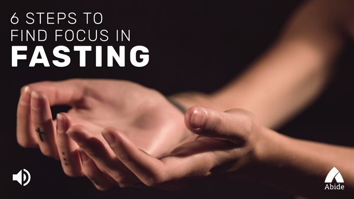 6 Steps To Find Focus In Fasting