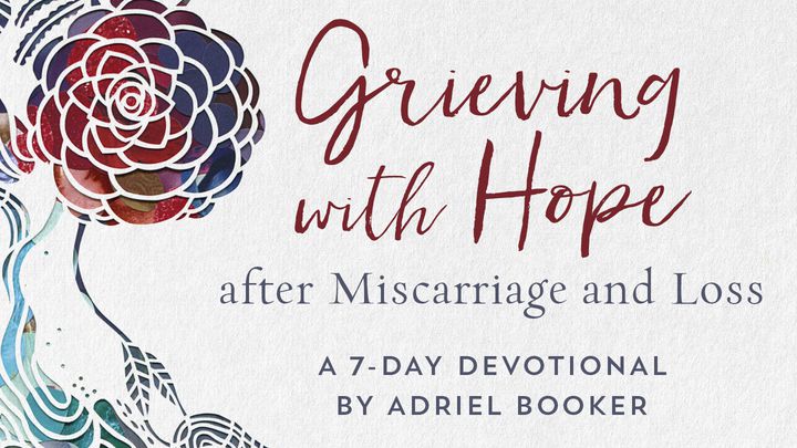 Grieving With Hope After Miscarriage And Loss By Adriel Booker