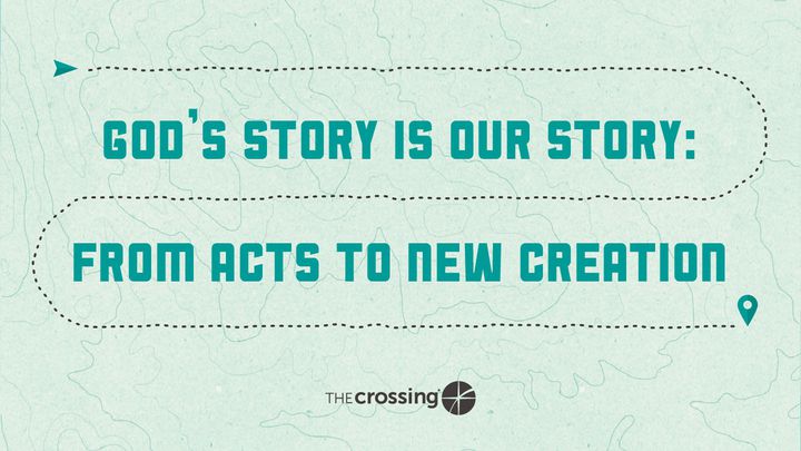 God's Story is Our Story: From Acts to New Creation