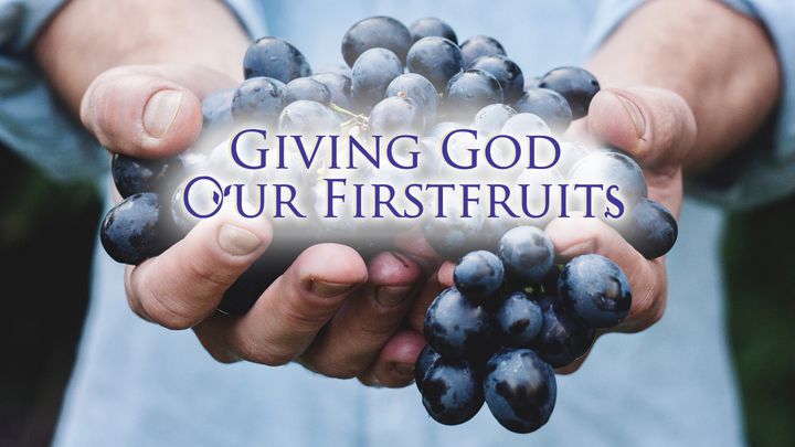 Giving God Our First-Fruits