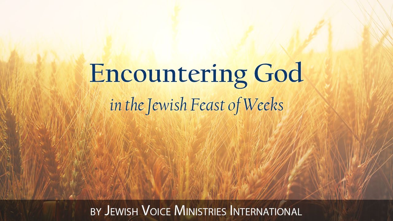 Encountering God In The Jewish Feast Of Weeks The Bible App