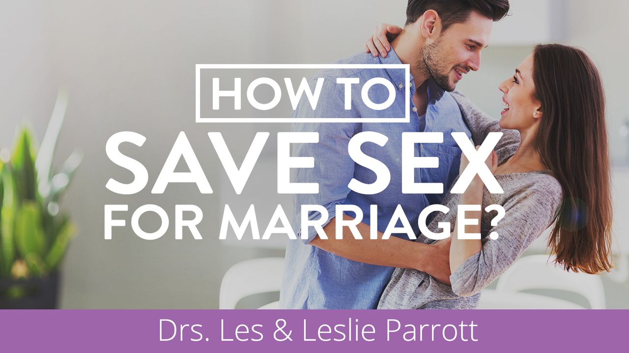 How to Save Sex for Marriage? The Bible App Bible