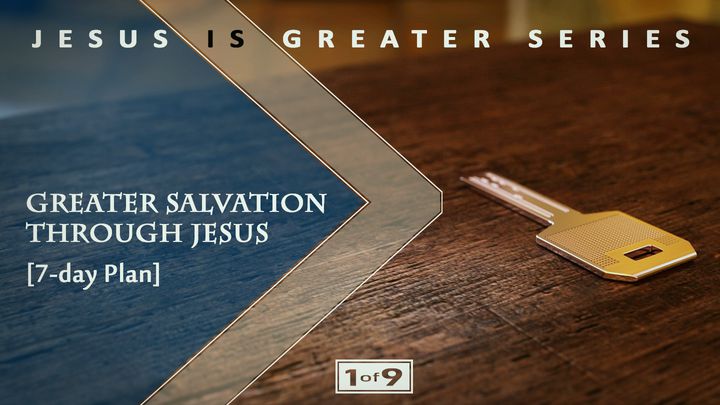 Greater Salvation Through Jesus — Jesus Is Greater Series #1