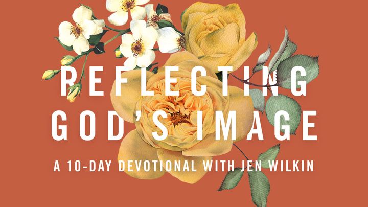 Reflecting God's Image: A 10-Day Devotional With Jen Wilkin