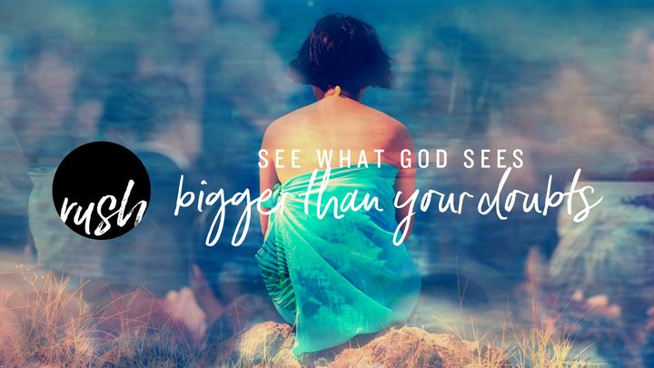 See What God Sees // Bigger Than Your Doubts