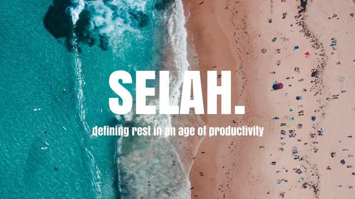 SELAH | Defining Rest In The Age Of Productivity