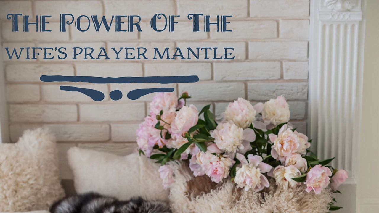 The Power Of The Wife's Prayer Mantle