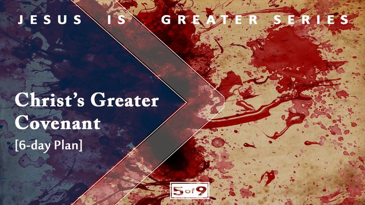 Christ's Greater Covenant - Jesus Is Greater Series #5