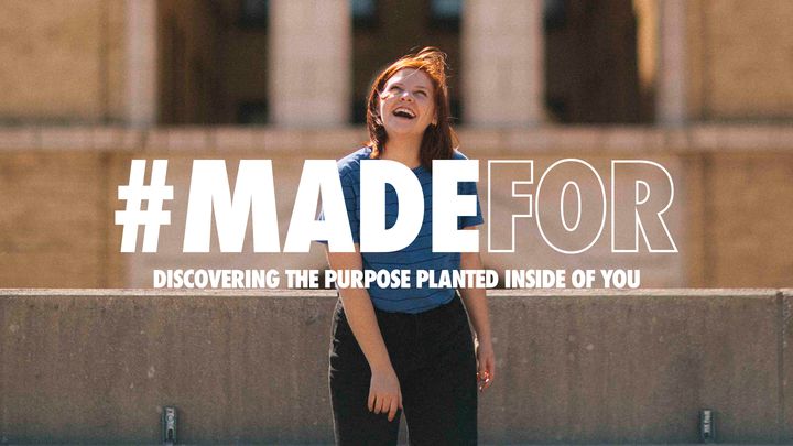 #MADEFOR: Discovering The Purpose Planted Inside Of You