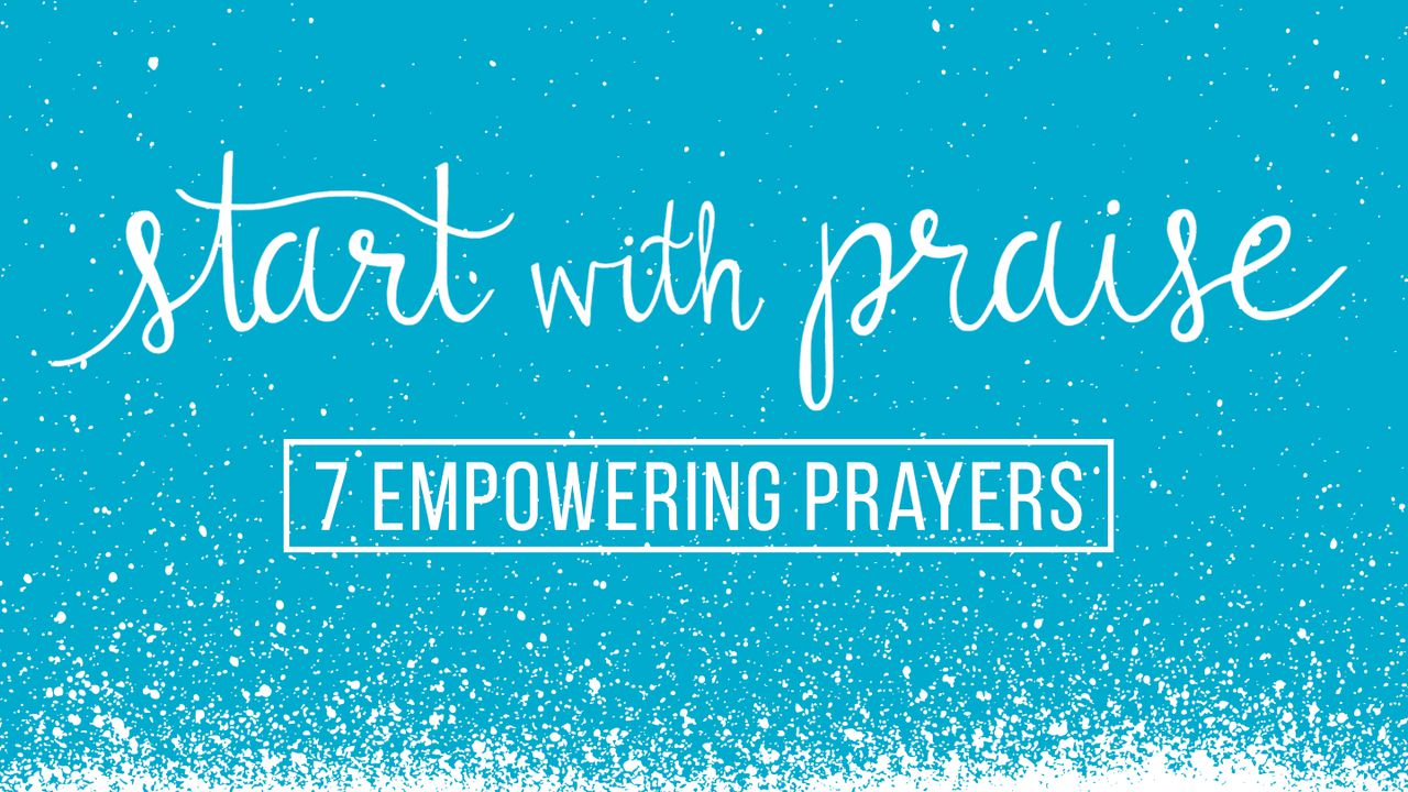 Start with Praise 7 Empowering Prayers