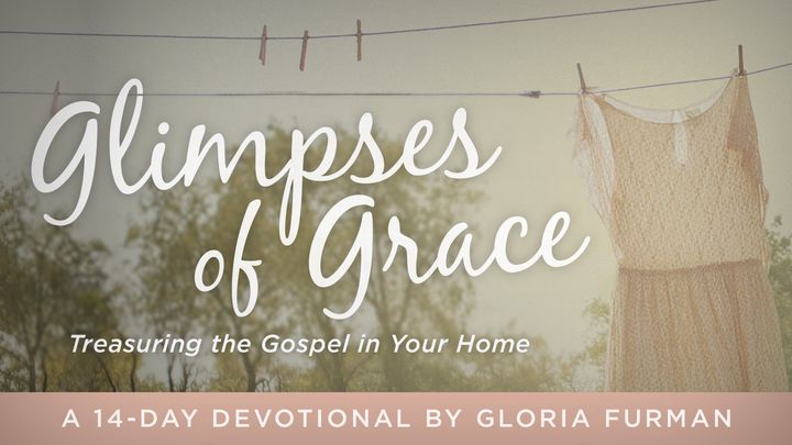 Glimpses of Grace: Treasuring the Gospel in your Home