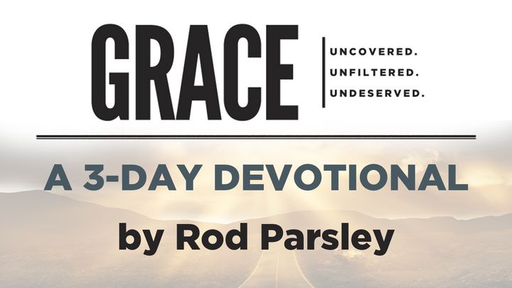 Grace: Uncovered. Unfiltered. Undeserved.