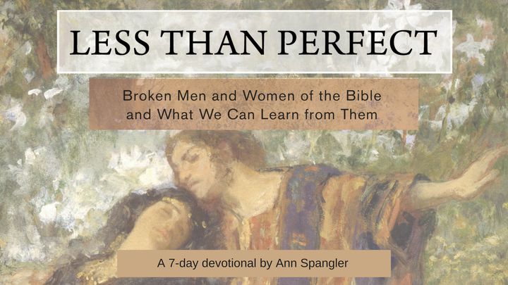 Less Than Perfect—Broken Men & Women Of The Bible