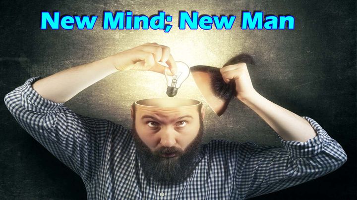 New Mind; New Man!
