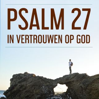Psalm 27 - in vertrouwen op God
