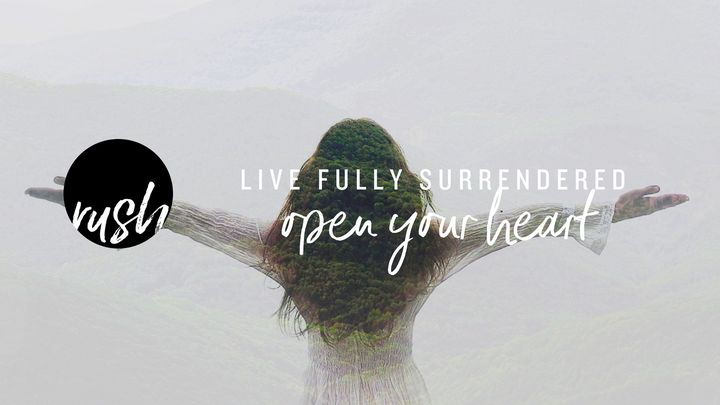 Open Your Heart >> Live Fully Surrendered