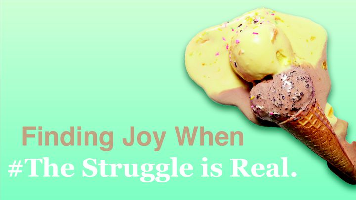 Finding Joy When #TheStruggleIsReal