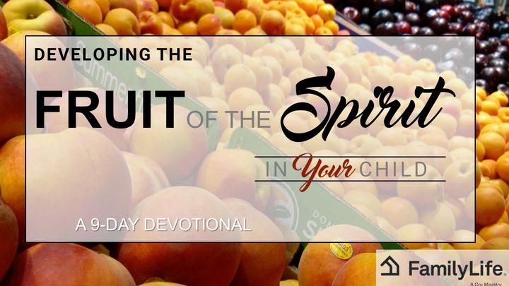 Developing The Fruit Of The Spirit In Your Child