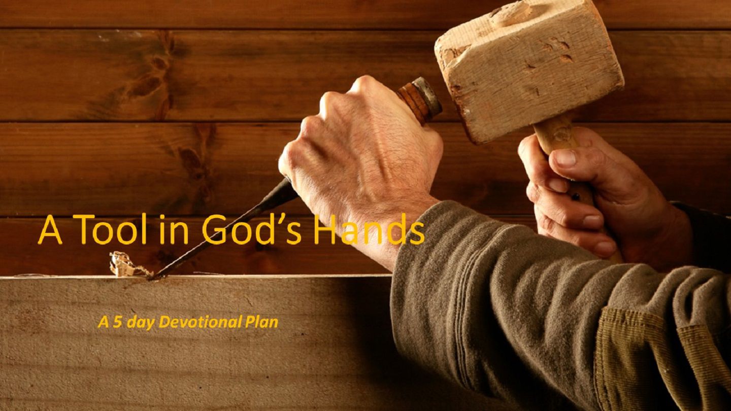 A Tool In God&#39;s Hands | Devotional Reading Plan | YouVersion Bible