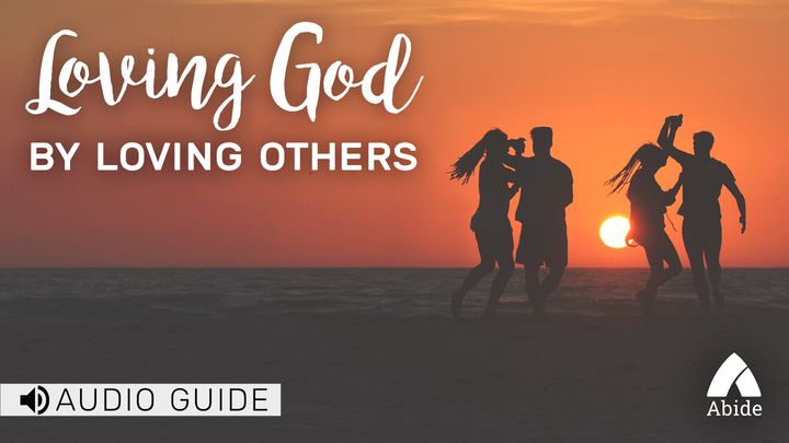 Loving God By Loving Others
