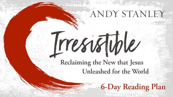 Irresistible By Andy Stanley - 6-Day Reading Plan