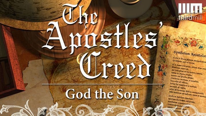 The Apostles’ Creed: God The Son