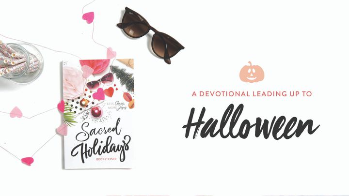 Sacred Holidays: A Devotional Leading Up To Halloween